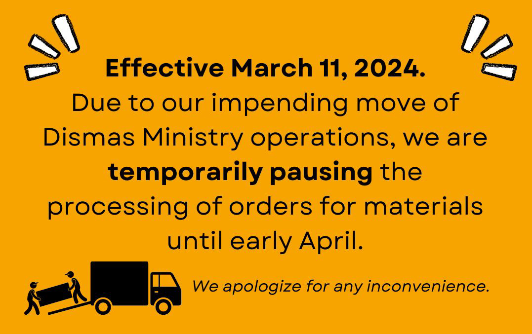 Beginning Monday, March 11, requests for Dismas Ministry materials will not be processed until early April. We apologize, in advance, for any inconvenience this may cause.